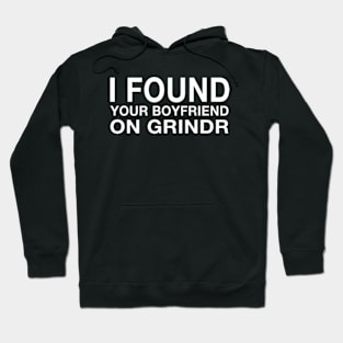 I Found Your Boyfriend On Grindr Hoodie